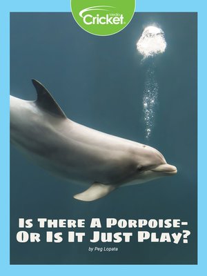 cover image of Is There a "Porpoise"--Or Is It Just Play?